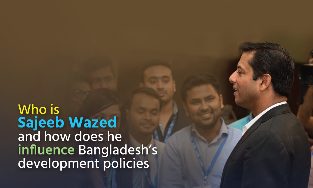 Who is Sajeeb Wazed and how does he influence Bangladesh’s development policies